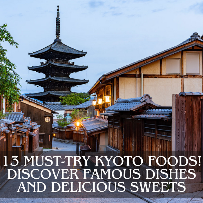 13 Must-Try Kyoto Foods! Discover Famous Dishes and Delicious Sweets